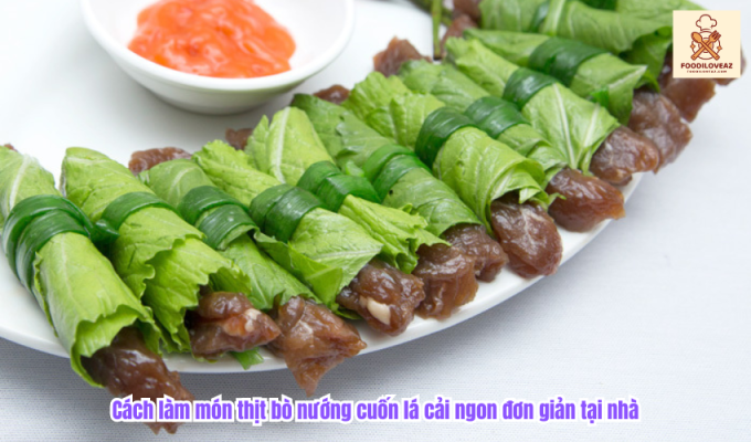 Cách làm món thịt bò nướng cuốn lá cải ngon đơn giản tại nhà