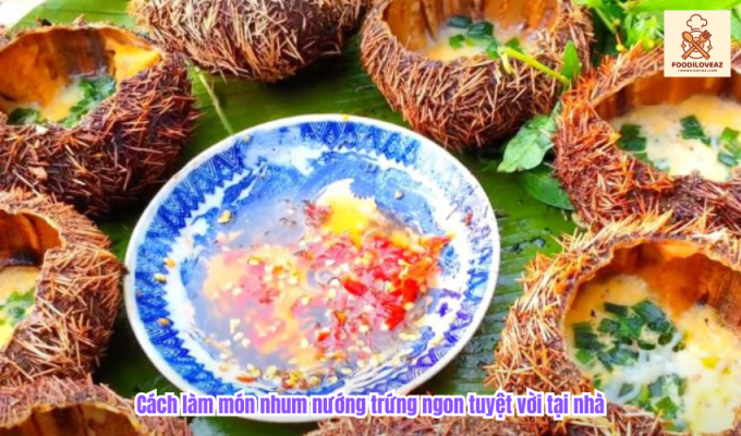 Cách làm món nhum nướng trứng ngon tuyệt vời tại nhà